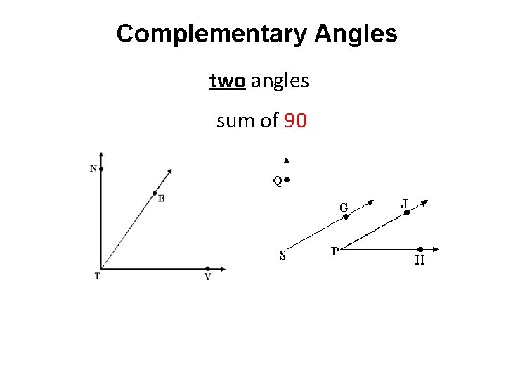 Complementary Angles two angles sum of 90 Complementary Angles two angles sum of 90