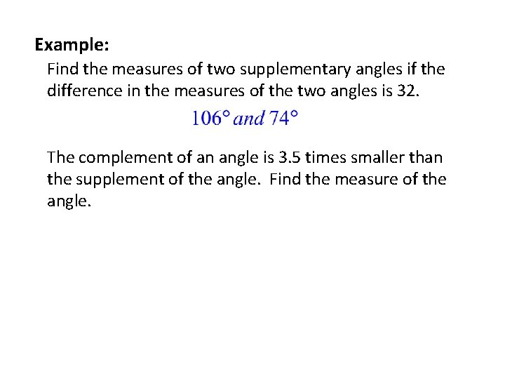 Example: Find the measures of two supplementary angles if the difference in the measures Example: Find the measures of two supplementary angles if the difference in the measures