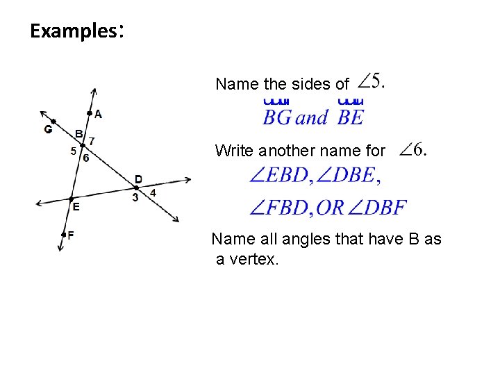 Examples: Name the sides of Write another name for Name all angles that have Examples: Name the sides of Write another name for Name all angles that have