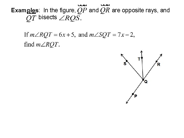 Examples: In the figure, bisects and are opposite rays, and Examples: In the figure, bisects and are opposite rays, and