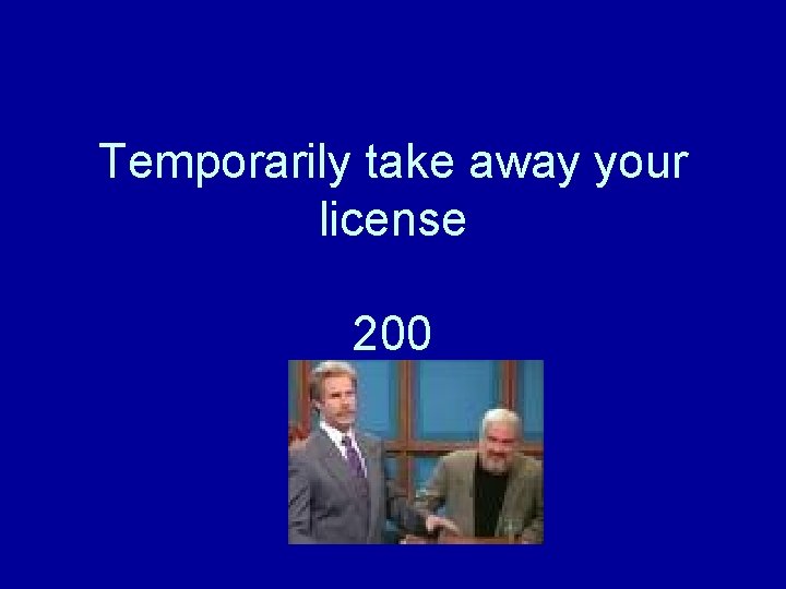 Temporarily take away your license 200 