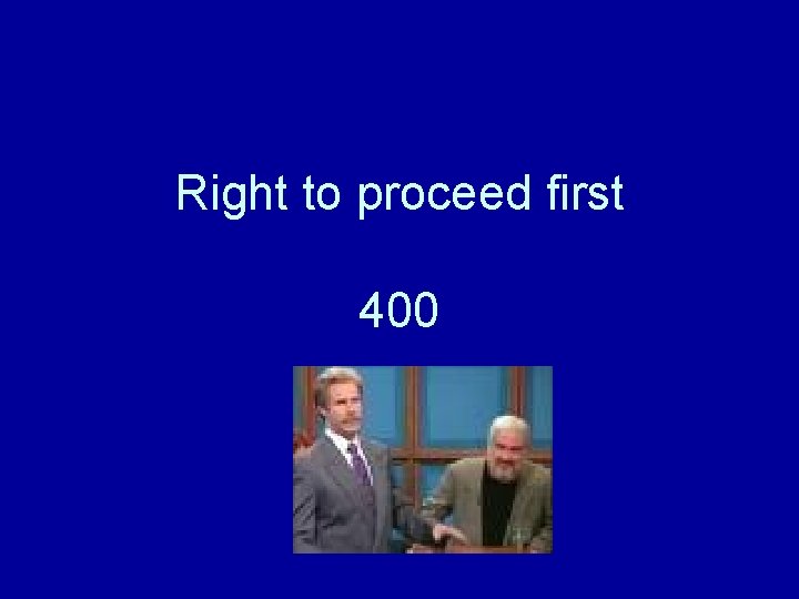 Right to proceed first 400 