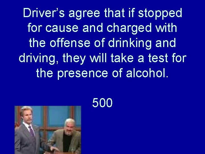 Driver’s agree that if stopped for cause and charged with the offense of drinking