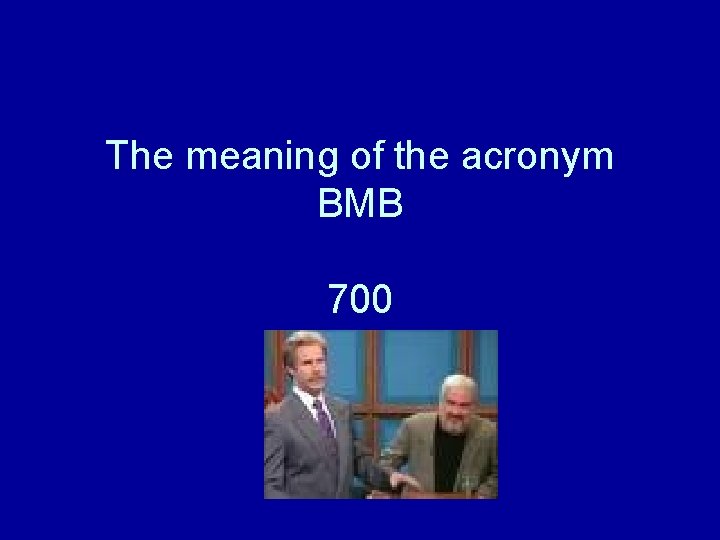 The meaning of the acronym BMB 700 