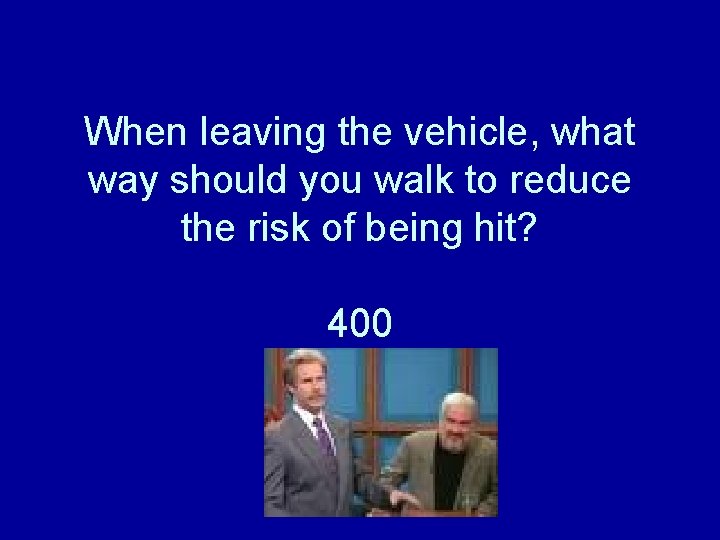 When leaving the vehicle, what way should you walk to reduce the risk of