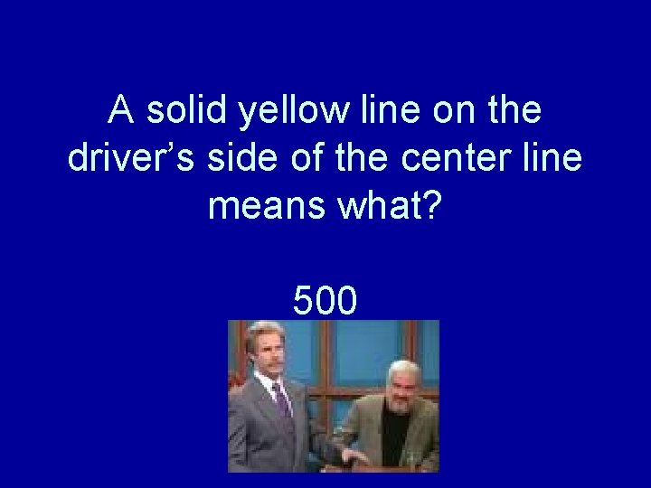 A solid yellow line on the driver’s side of the center line means what?