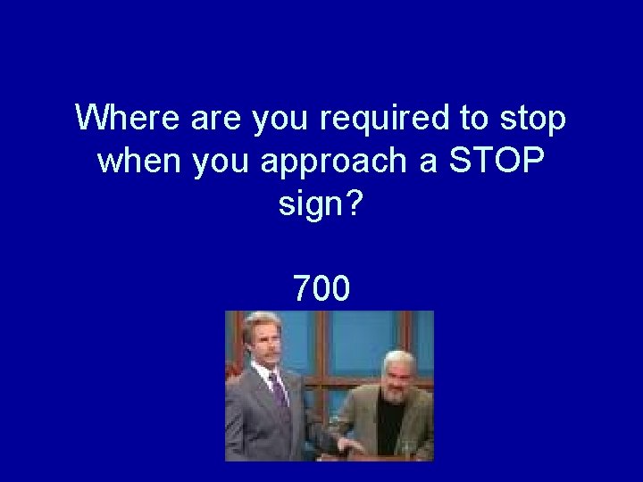 Where are you required to stop when you approach a STOP sign? 700 