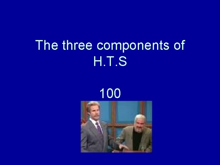 The three components of H. T. S 100 