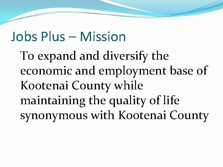 Jobs Plus – Mission To expand diversify the economic and employment base of Kootenai