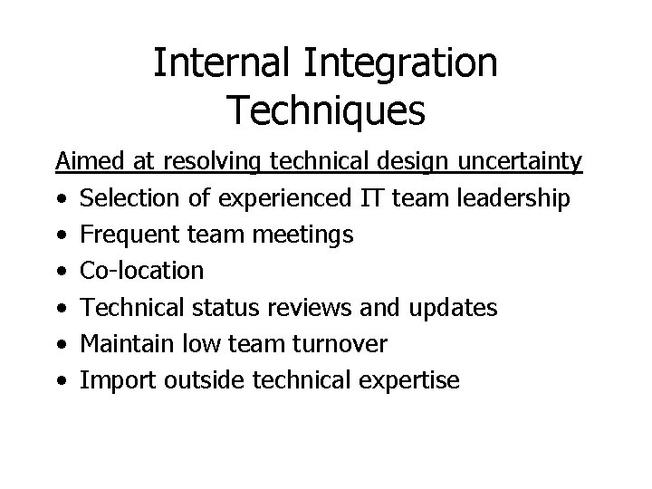 Internal Integration Techniques Aimed at resolving technical design uncertainty • Selection of experienced IT