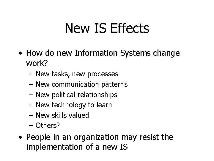 New IS Effects • How do new Information Systems change work? – – –