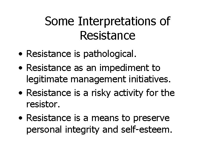 Some Interpretations of Resistance • Resistance is pathological. • Resistance as an impediment to