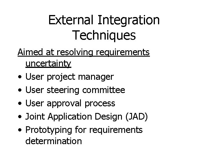 External Integration Techniques Aimed at resolving requirements uncertainty • User project manager • User