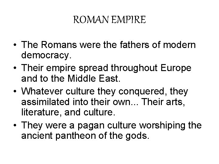 ROMAN EMPIRE • The Romans were the fathers of modern democracy. • Their empire