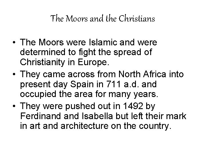 The Moors and the Christians • The Moors were Islamic and were determined to