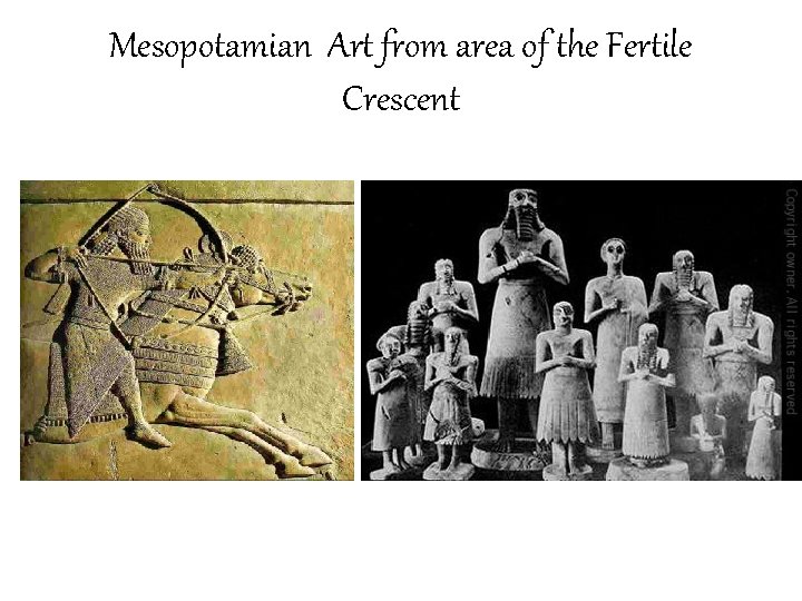 Mesopotamian Art from area of the Fertile Crescent 