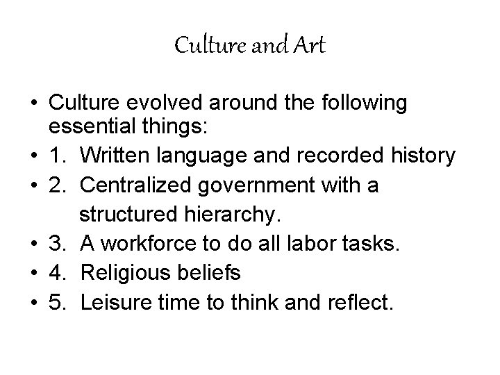 Culture and Art • Culture evolved around the following essential things: • 1. Written