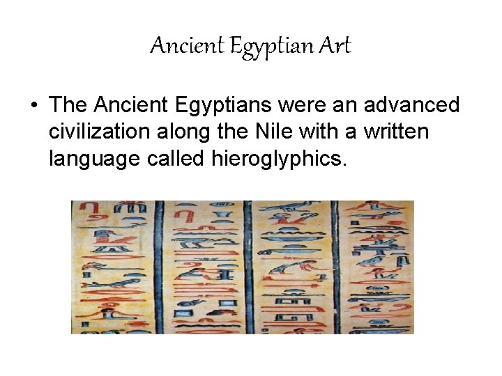 Ancient Egyptian Art • The Ancient Egyptians were an advanced civilization along the Nile