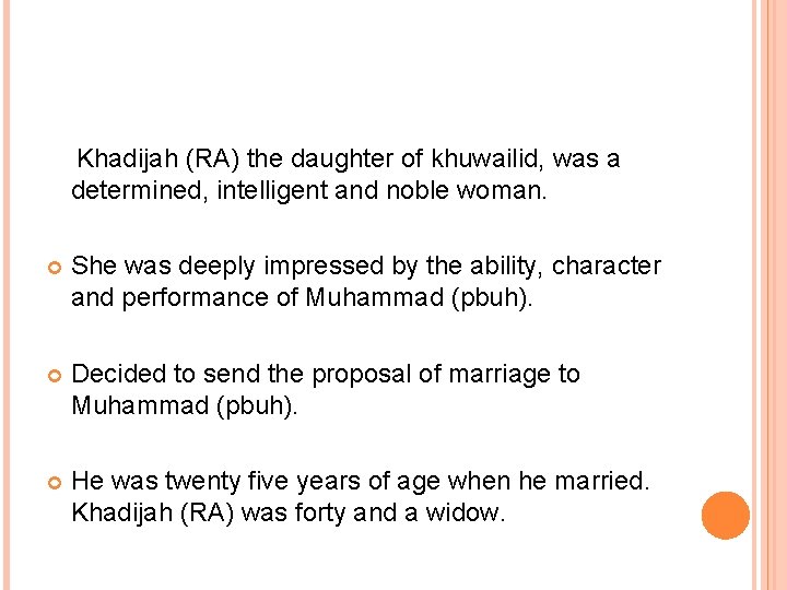 Khadijah (RA) the daughter of khuwailid, was a determined, intelligent and noble woman. She Khadijah (RA) the daughter of khuwailid, was a determined, intelligent and noble woman. She
