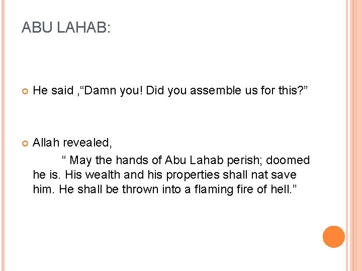 ABU LAHAB: He said , “Damn you! Did you assemble us for this? ” ABU LAHAB: He said , “Damn you! Did you assemble us for this? ”