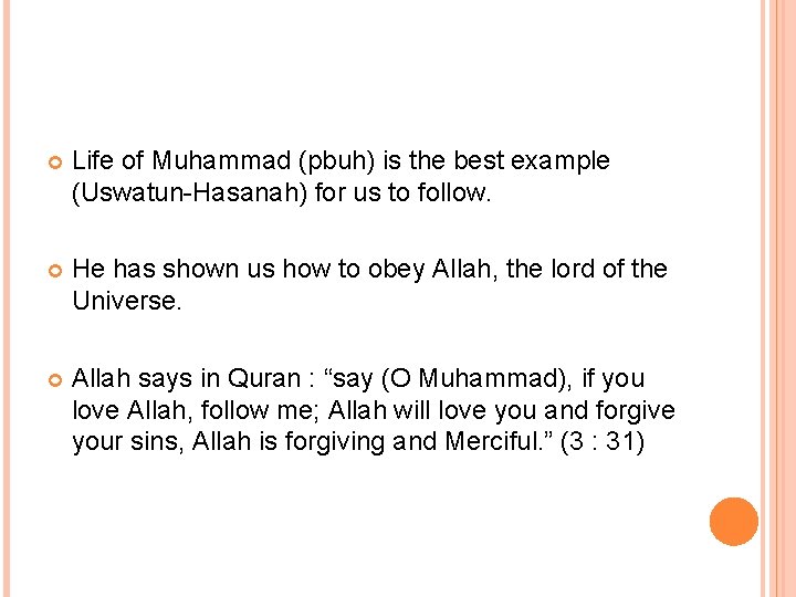 Life of Muhammad (pbuh) is the best example (Uswatun-Hasanah) for us to follow. Life of Muhammad (pbuh) is the best example (Uswatun-Hasanah) for us to follow.