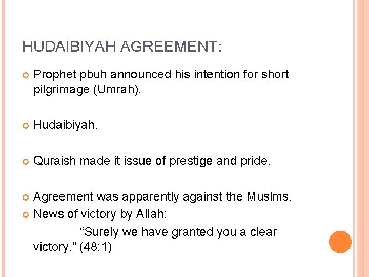 HUDAIBIYAH AGREEMENT: Prophet pbuh announced his intention for short pilgrimage (Umrah). Hudaibiyah. Quraish made HUDAIBIYAH AGREEMENT: Prophet pbuh announced his intention for short pilgrimage (Umrah). Hudaibiyah. Quraish made