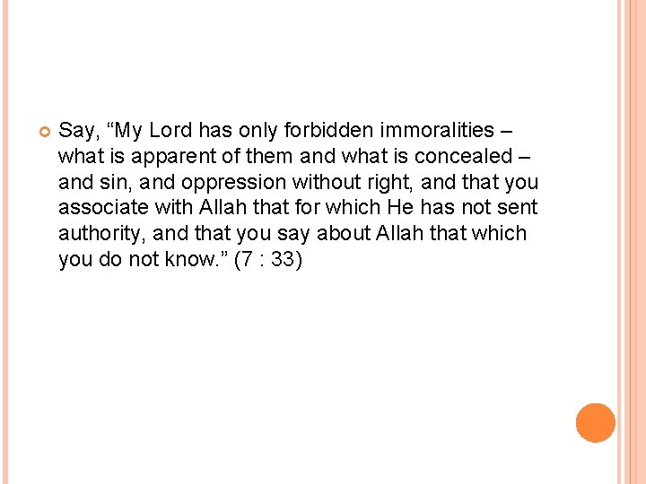 Say, “My Lord has only forbidden immoralities – what is apparent of them Say, “My Lord has only forbidden immoralities – what is apparent of them