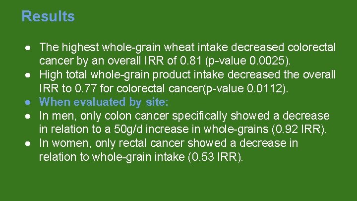 Results ● The highest whole-grain wheat intake decreased colorectal cancer by an overall IRR