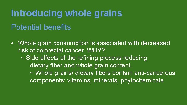 Introducing whole grains Potential benefits • Whole grain consumption is associated with decreased risk