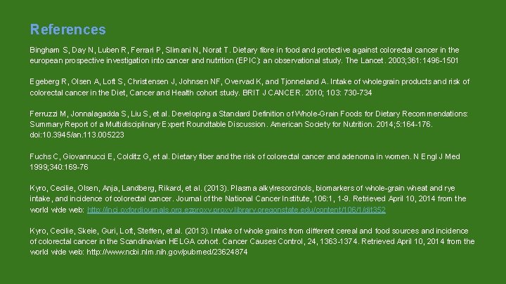 References Bingham S, Day N, Luben R, Ferrari P, Slimani N, Norat T. Dietary