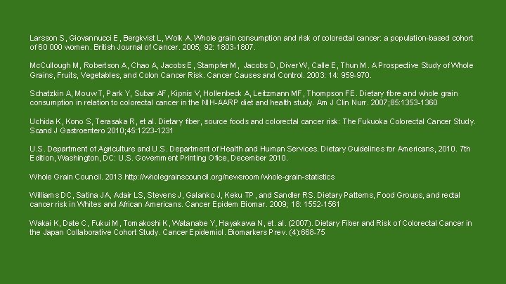 Larsson S, Giovannucci E, Bergkvist L, Wolk A. Whole grain consumption and risk of