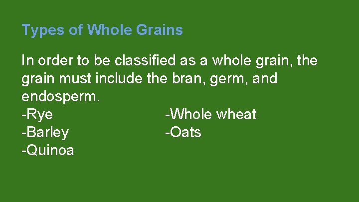 Types of Whole Grains In order to be classified as a whole grain, the