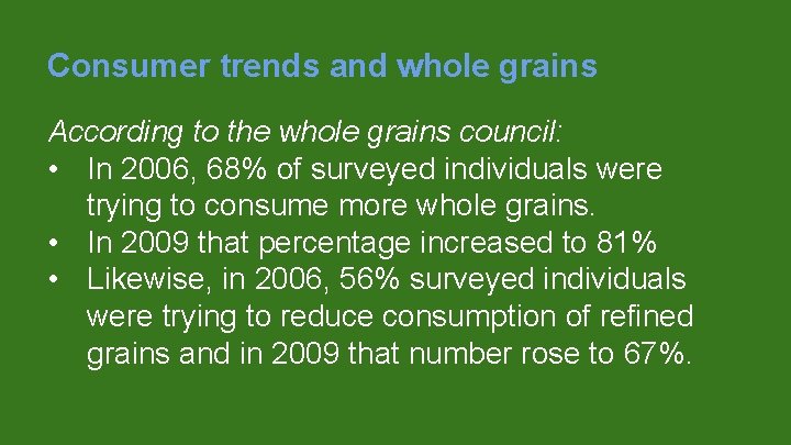 Consumer trends and whole grains According to the whole grains council: • In 2006,
