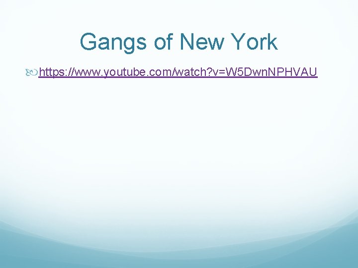 Gangs of New York https: //www. youtube. com/watch? v=W 5 Dwn. NPHVAU 