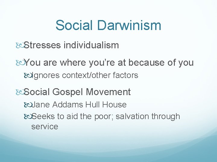 Social Darwinism Stresses individualism You are where you’re at because of you Ignores context/other