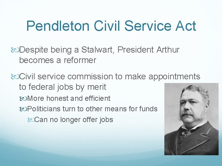 Pendleton Civil Service Act Despite being a Stalwart, President Arthur becomes a reformer Civil