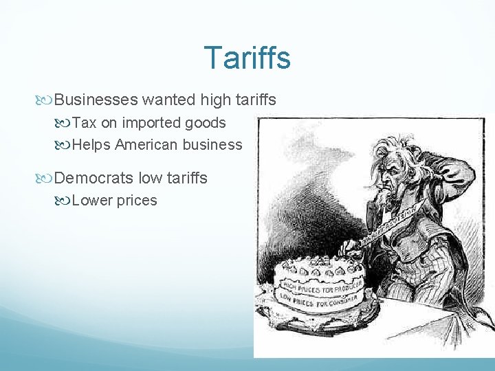 Tariffs Businesses wanted high tariffs Tax on imported goods Helps American business Democrats low