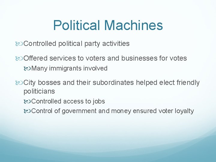 Political Machines Controlled political party activities Offered services to voters and businesses for votes
