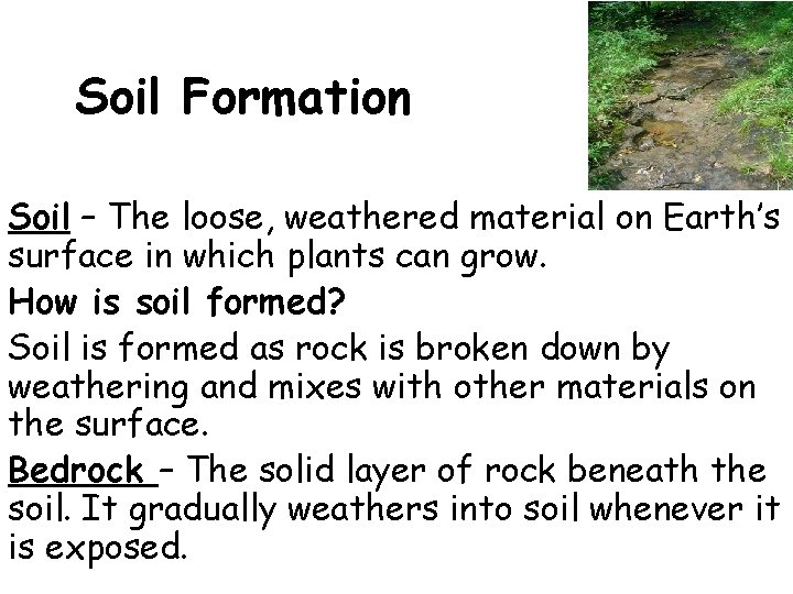 Soil Formation Soil – The loose, weathered material on Earth’s surface in which plants