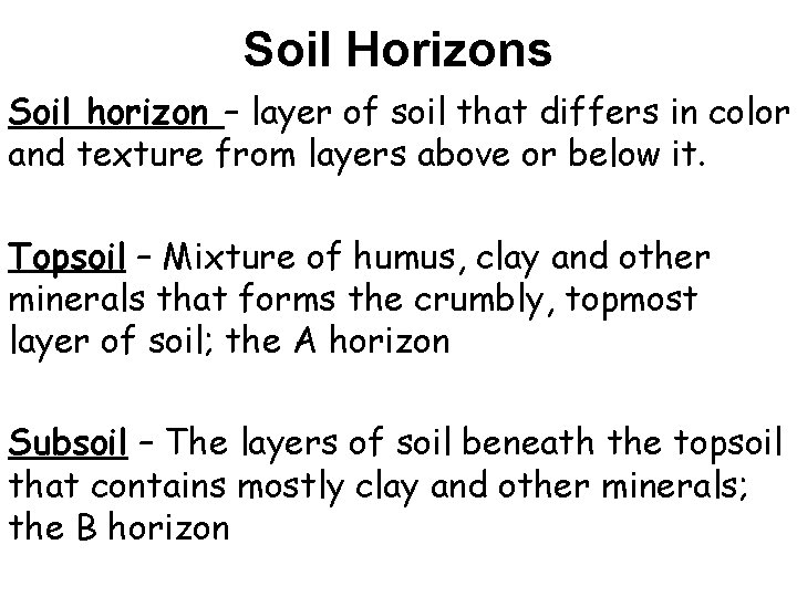 Soil Horizons Soil horizon – layer of soil that differs in color and texture