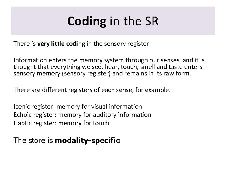 Coding in the SR There is very little coding in the sensory register. Information