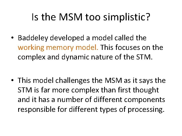 Is the MSM too simplistic? • Baddeley developed a model called the working memory
