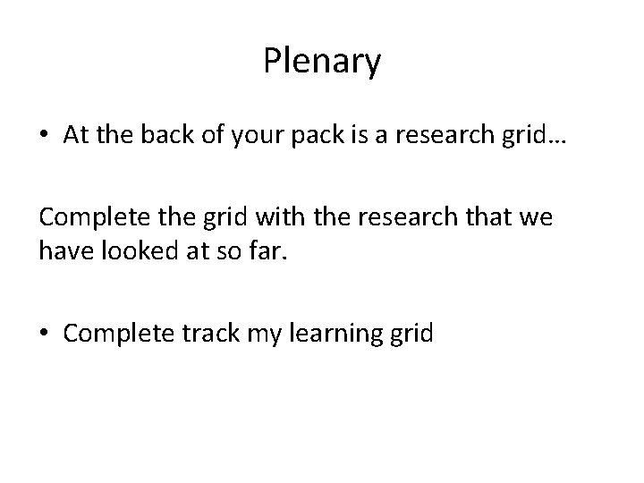 Plenary • At the back of your pack is a research grid… Complete the