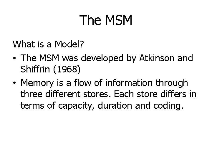 The MSM What is a Model? • The MSM was developed by Atkinson and