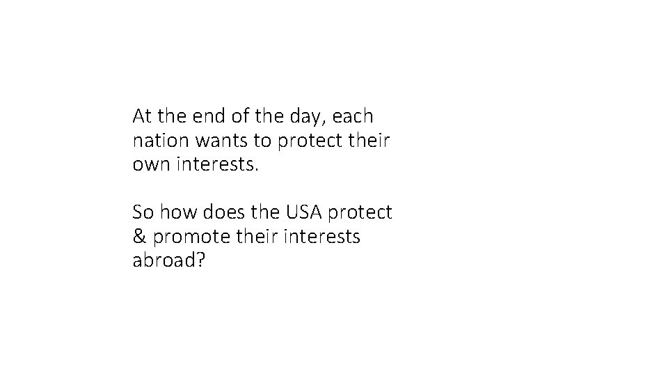 At the end of the day, each nation wants to protect their own interests.