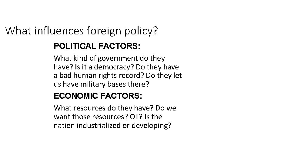 What influences foreign policy? POLITICAL FACTORS: What kind of government do they have? Is