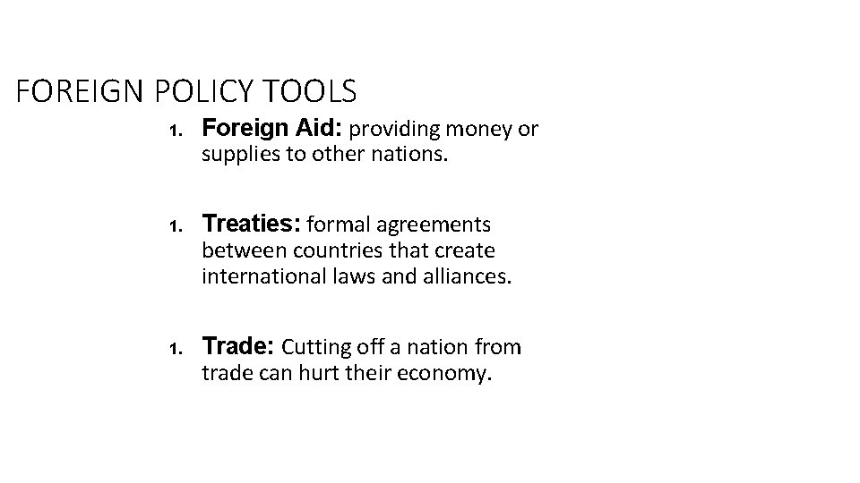 FOREIGN POLICY TOOLS 1. 1. Foreign Aid: providing money or supplies to other nations.