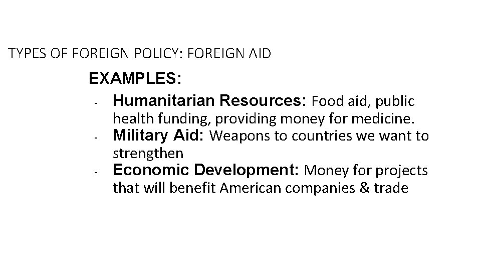 TYPES OF FOREIGN POLICY: FOREIGN AID EXAMPLES: Humanitarian Resources: Food aid, public health funding,