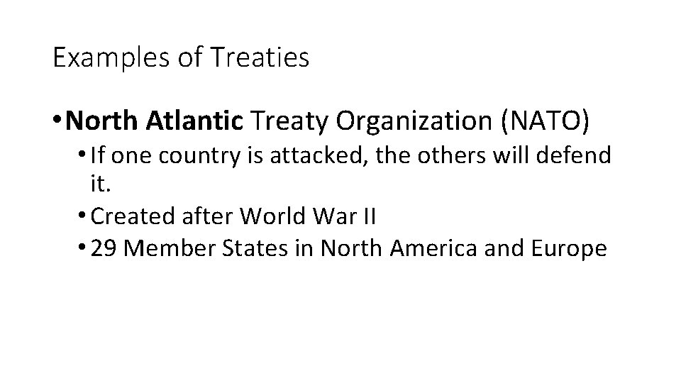 Examples of Treaties • North Atlantic Treaty Organization (NATO) • If one country is