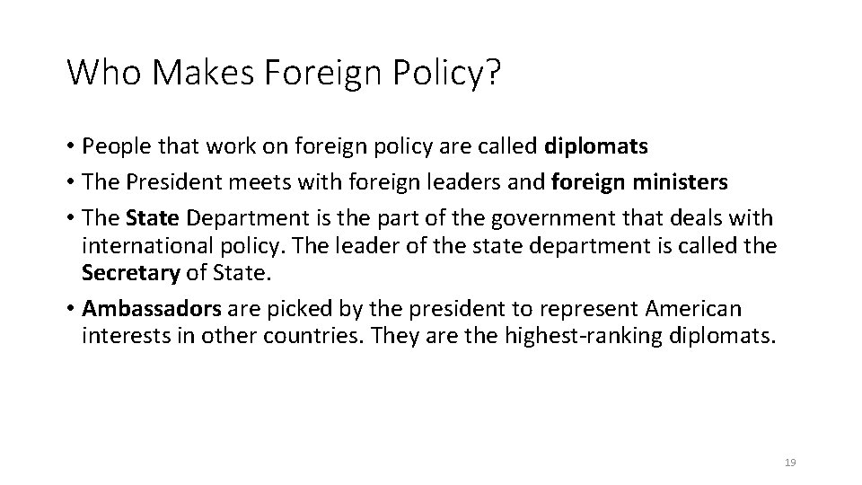 Who Makes Foreign Policy? • People that work on foreign policy are called diplomats